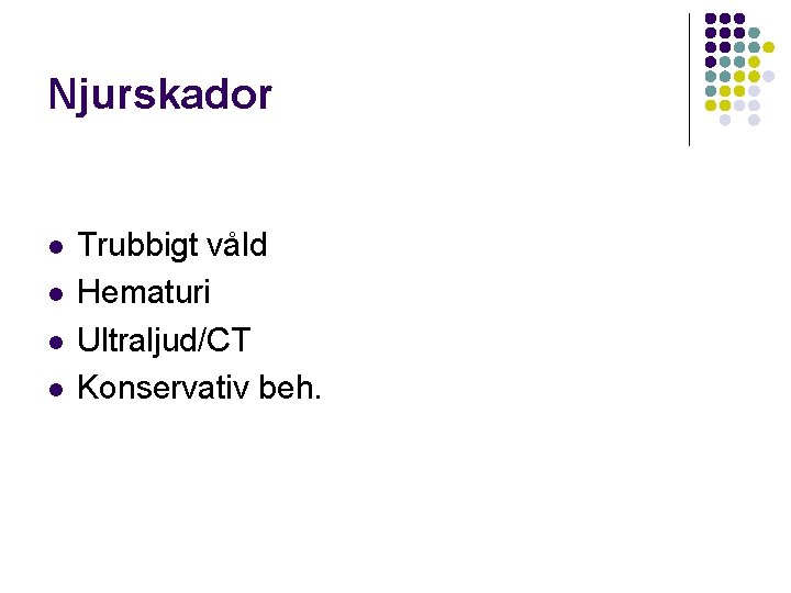 Njurskador l l Trubbigt våld Hematuri Ultraljud/CT Konservativ beh. 