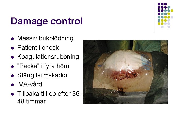 Damage control l l l Massiv bukblödning Patient i chock Koagulationsrubbning ”Packa” i fyra