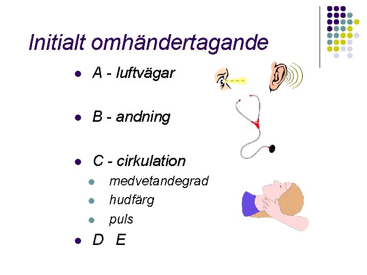 Initialt omhändertagande l A - luftvägar l B - andning l C - cirkulation