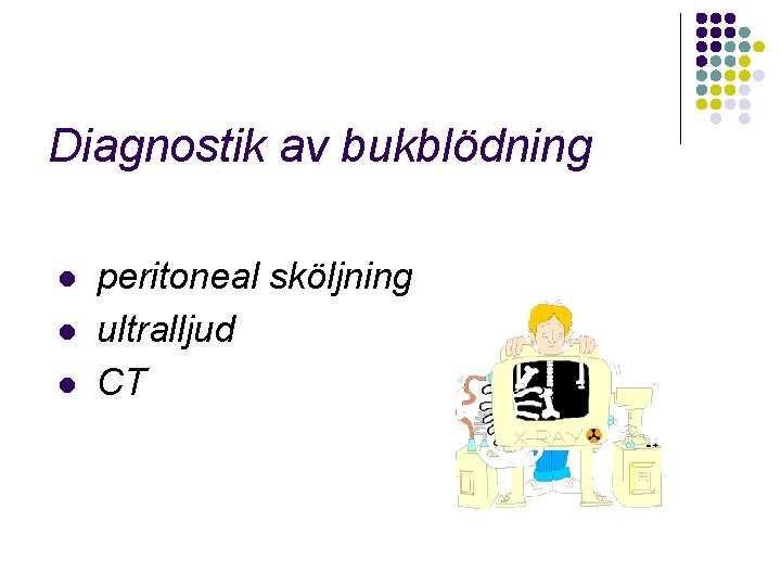 Diagnostik av bukblödning l l l peritoneal sköljning ultralljud CT 