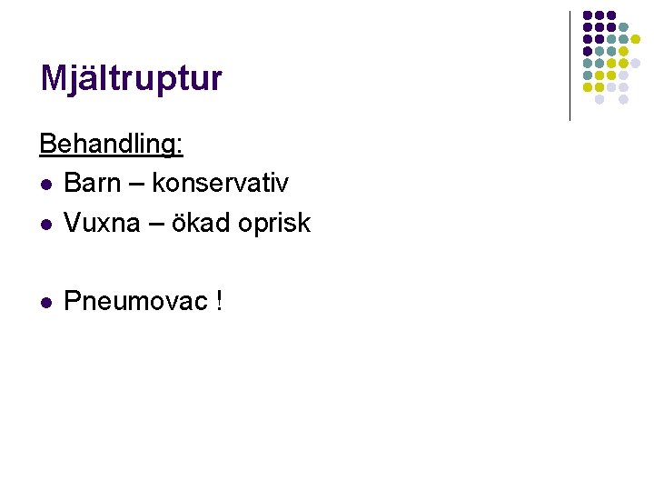 Mjältruptur Behandling: l Barn – konservativ l Vuxna – ökad oprisk l Pneumovac !