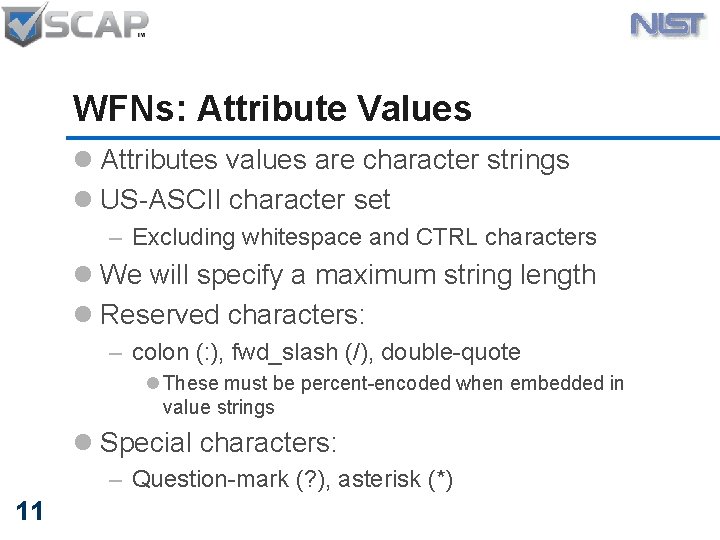 WFNs: Attribute Values l Attributes values are character strings l US-ASCII character set –