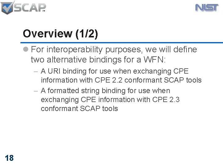 Overview (1/2) l For interoperability purposes, we will define two alternative bindings for a