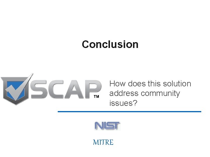 Conclusion How does this solution address community issues? 31 MITRE 