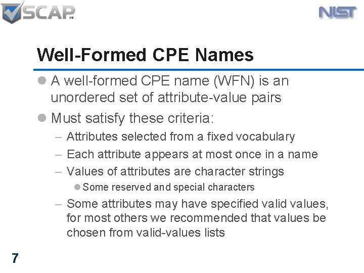 Well-Formed CPE Names l A well-formed CPE name (WFN) is an unordered set of