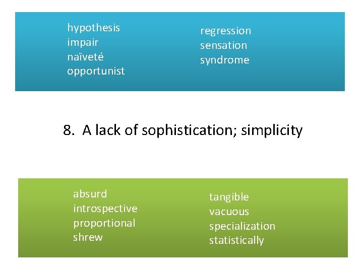 hypothesis impair naïveté opportunist regression sensation syndrome 8. A lack of sophistication; simplicity absurd