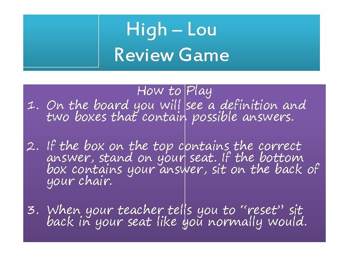 High – Lou Review Game How to Play 1. On the board you will