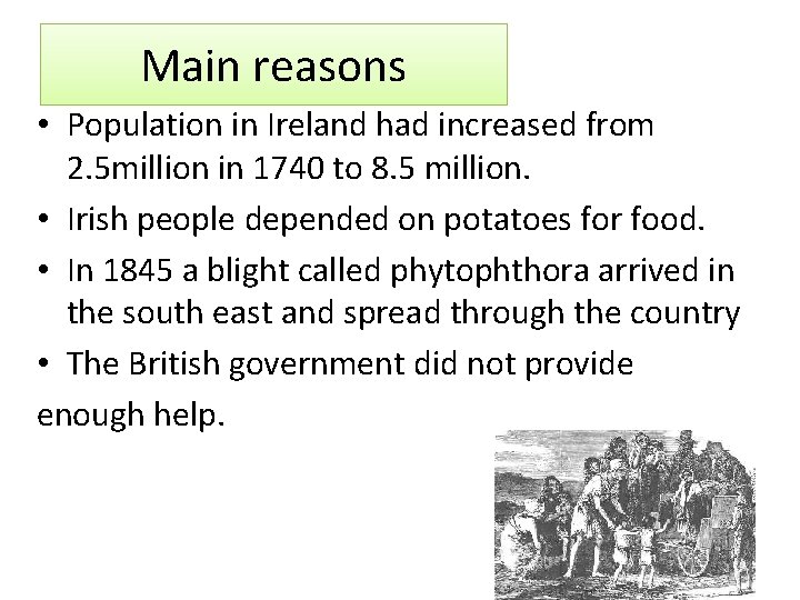 Main reasons • Population in Ireland had increased from 2. 5 million in 1740