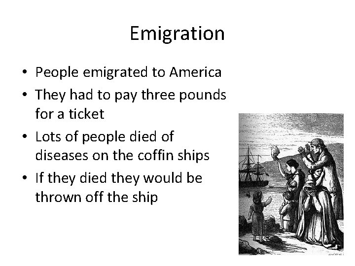 Emigration • People emigrated to America • They had to pay three pounds for