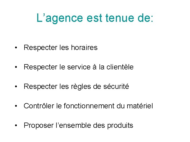 L’agence est tenue de: • Respecter les horaires • Respecter le service à la