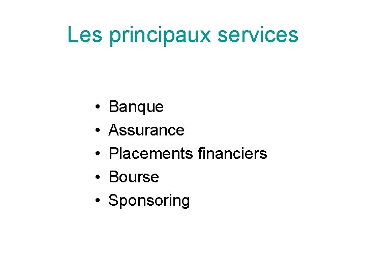 Les principaux services • • • Banque Assurance Placements financiers Bourse Sponsoring 