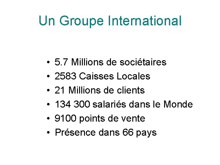 Un Groupe International • • • 5. 7 Millions de sociétaires 2583 Caisses Locales