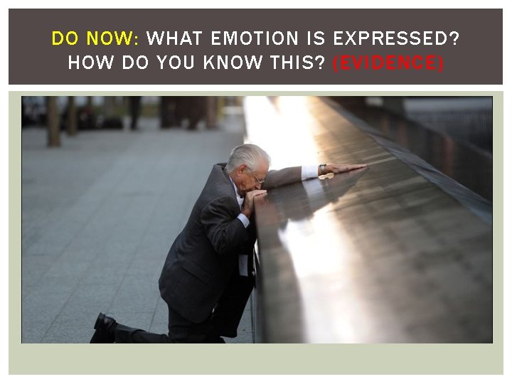 DO NOW: WHAT EMOTION IS EXPRESSED? HOW DO YOU KNOW THIS? (EVIDENCE) 