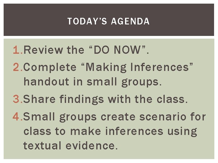 TODAY’S AGENDA 1. Review the “DO NOW”. 2. Complete “Making Inferences” handout in small