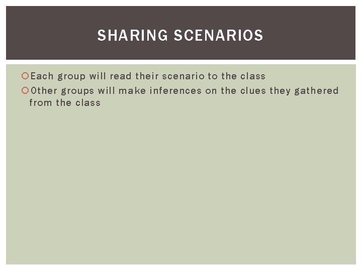 SHARING SCENARIOS Each group will read their scenario to the class Other groups will