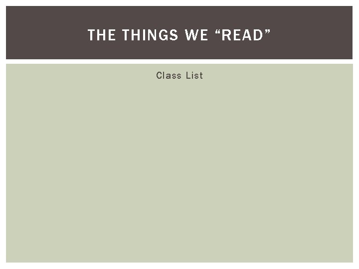 THE THINGS WE “READ” Class List 