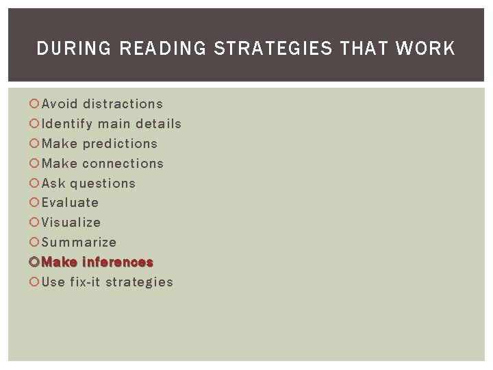 DURING READING STRATEGIES THAT WORK Avoid distractions Identify main details Make predictions Make connections