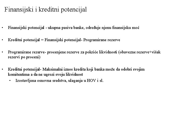 Finansijski i kreditni potencijal • Finansijski potencijal - ukupna pasiva banke, određuje njenu finansijsku