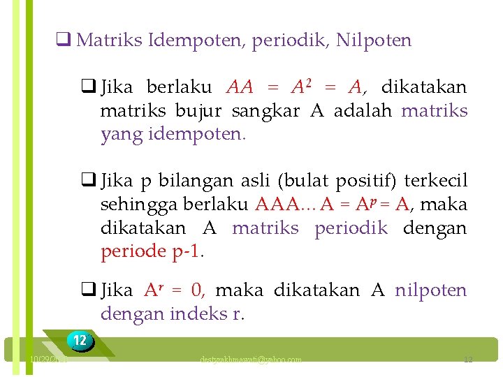 q Matriks Idempoten, periodik, Nilpoten q Jika berlaku AA = A 2 = A,