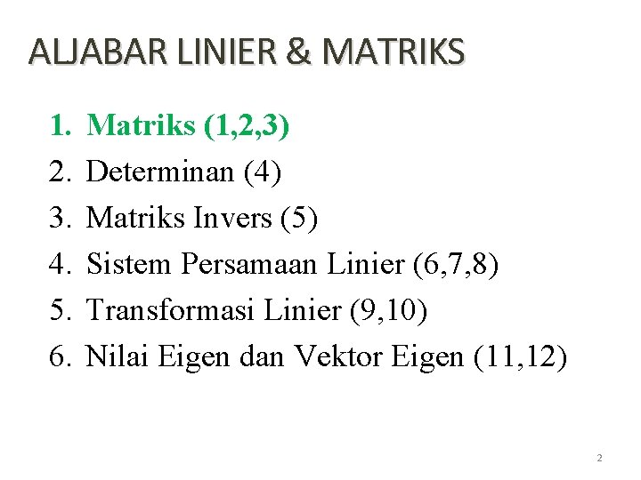 ALJABAR LINIER & MATRIKS 1. 2. 3. 4. 5. 6. Matriks (1, 2, 3)