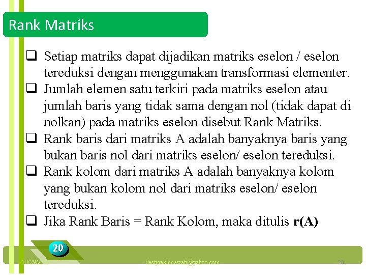 Rank Matriks q Setiap matriks dapat dijadikan matriks eselon / eselon tereduksi dengan menggunakan