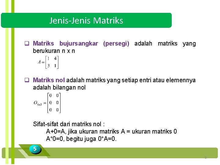 Jenis-Jenis Matriks q Matriks bujursangkar (persegi) adalah matriks yang berukuran n x n q