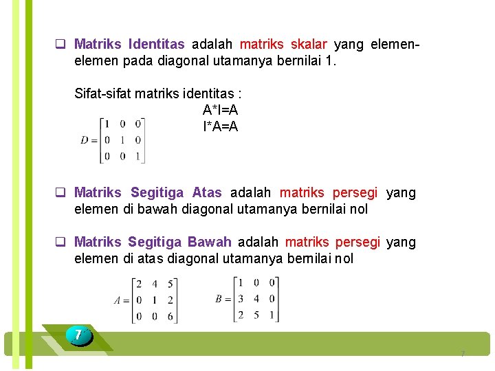 q Matriks Identitas adalah matriks skalar yang elemen pada diagonal utamanya bernilai 1. Sifat-sifat