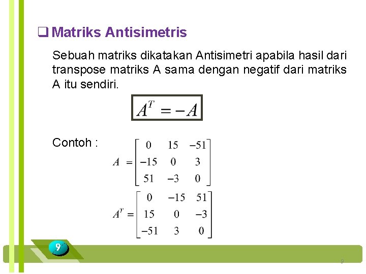 q Matriks Antisimetris Sebuah matriks dikatakan Antisimetri apabila hasil dari transpose matriks A sama