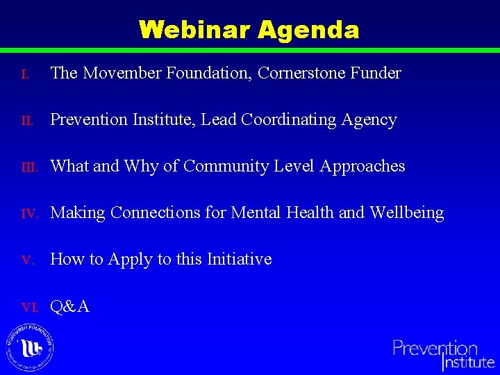Webinar Agenda I. The Movember Foundation, Cornerstone Funder II. Prevention Institute, Lead Coordinating Agency