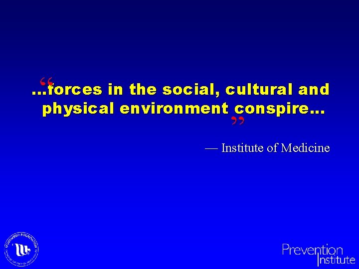 “ …forces in the social, cultural and physical environment conspire. . . ” —