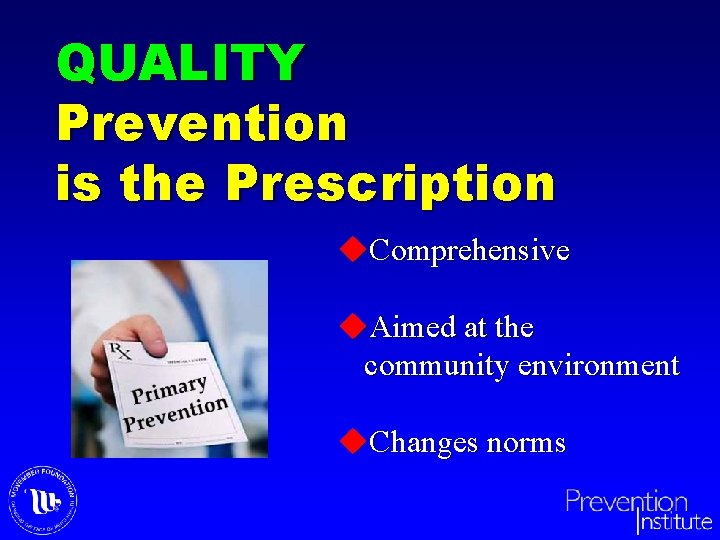 QUALITY Prevention is the Prescription u. Comprehensive u. Aimed at the community environment u.