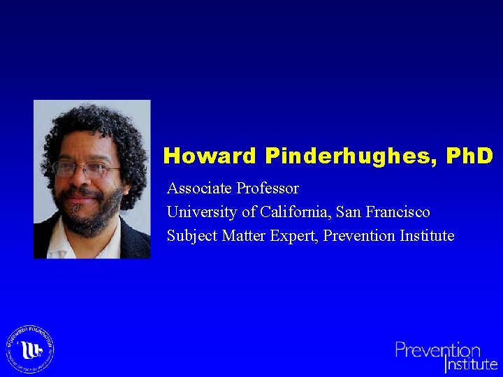 Howard Pinderhughes, Ph. D Associate Professor University of California, San Francisco Subject Matter Expert,
