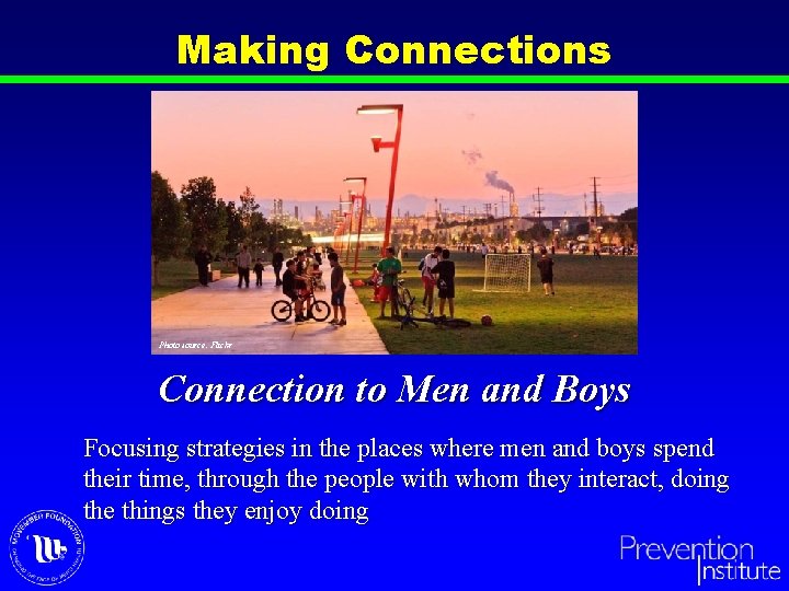 Making Connections Photo source: Flickr Connection to Men and Boys Focusing strategies in the