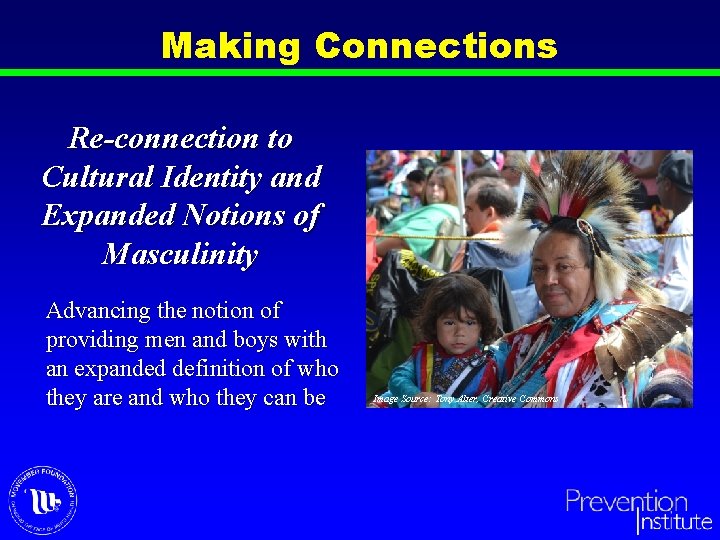 Making Connections Re-connection to Cultural Identity and Expanded Notions of Masculinity Advancing the notion