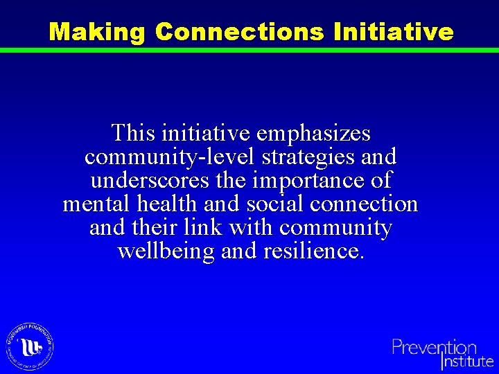Making Connections Initiative This initiative emphasizes community-level strategies and underscores the importance of mental