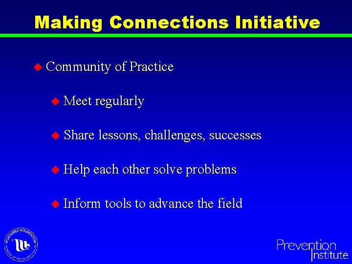 Making Connections Initiative u Community of Practice u Meet regularly u Share lessons, challenges,