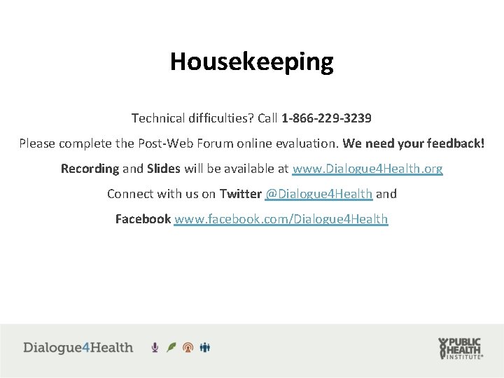 Housekeeping Technical difficulties? Call 1 -866 -229 -3239 Please complete the Post-Web Forum online