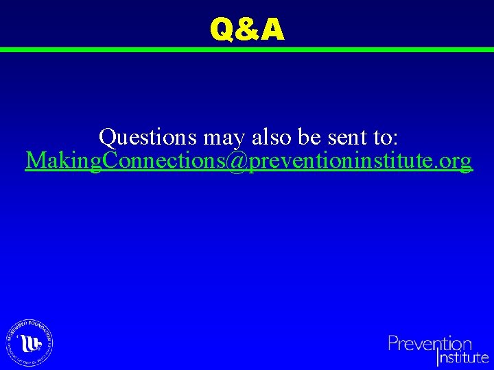 Q&A Questions may also be sent to: Making. Connections@preventioninstitute. org 