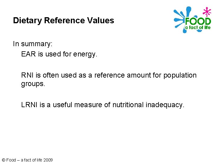 Dietary Reference Values In summary: EAR is used for energy. RNI is often used