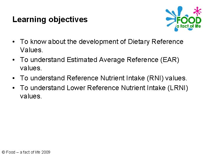 Learning objectives • To know about the development of Dietary Reference Values. • To