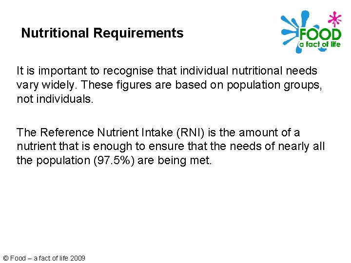 Nutritional Requirements It is important to recognise that individual nutritional needs vary widely. These