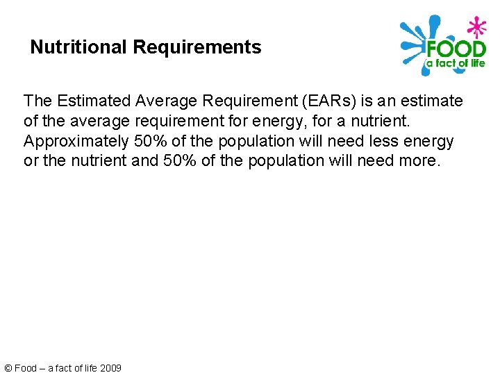 Nutritional Requirements The Estimated Average Requirement (EARs) is an estimate of the average requirement