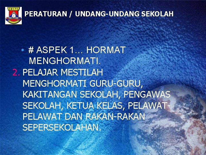 PERATURAN / UNDANG-UNDANG SEKOLAH • # ASPEK 1… HORMAT MENGHORMATI. 2. PELAJAR MESTILAH MENGHORMATI