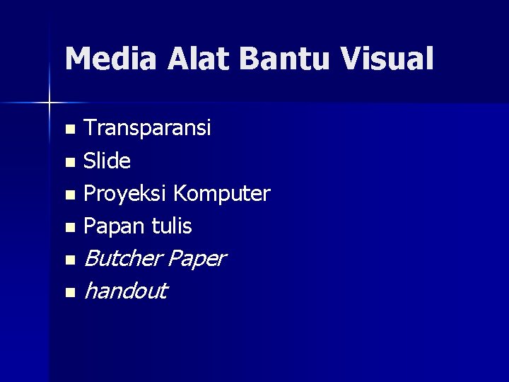 Media Alat Bantu Visual Transparansi n Slide n Proyeksi Komputer n Papan tulis n