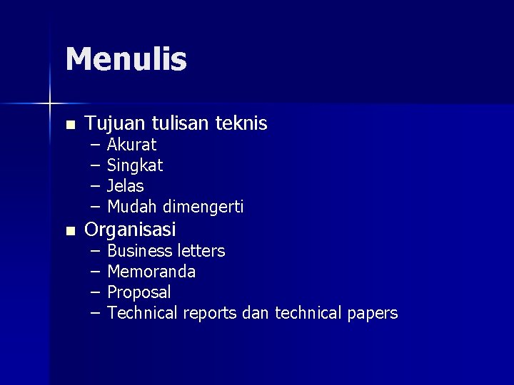 Menulis n n Tujuan tulisan teknis – – Akurat Singkat Jelas Mudah dimengerti –