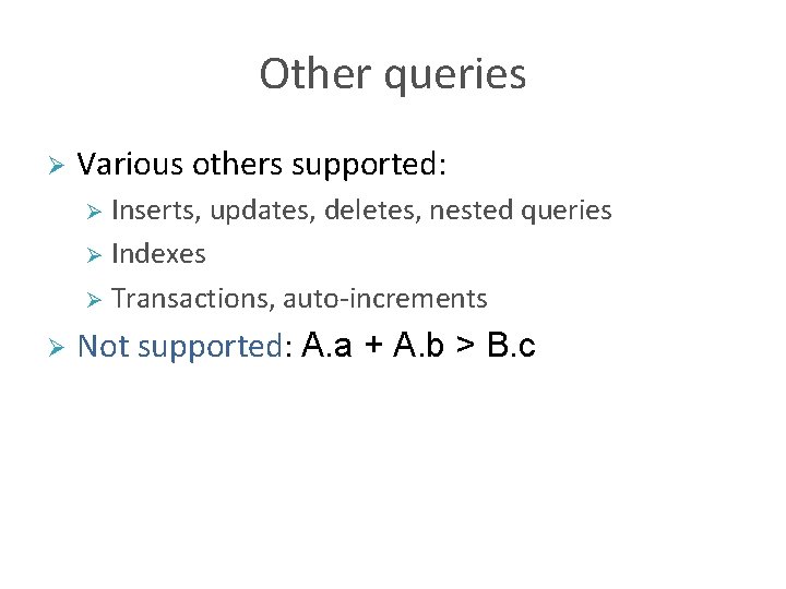 Other queries Ø Various others supported: Inserts, updates, deletes, nested queries Ø Indexes Ø