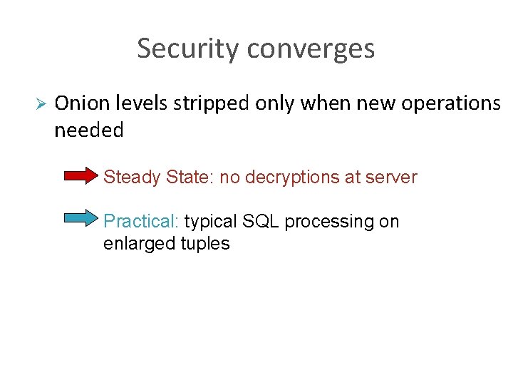 Security converges Ø Onion levels stripped only when new operations needed Steady State: no