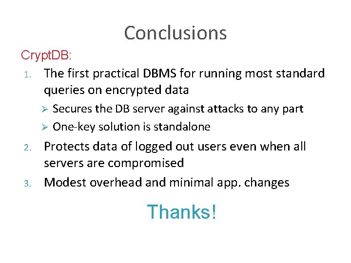 Conclusions Crypt. DB: 1. The first practical DBMS for running most standard queries on