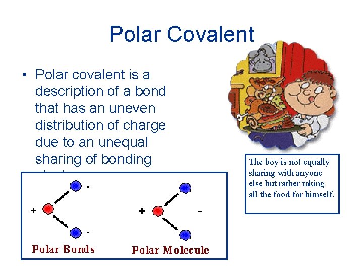 Polar Covalent • Polar covalent is a description of a bond that has an