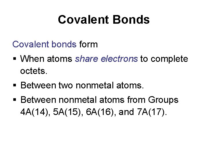 Covalent Bonds Covalent bonds form § When atoms share electrons to complete octets. §